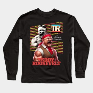 Teddy Theodore Roosevelt bootleg 90's wrestling lifting Long Sleeve T-Shirt